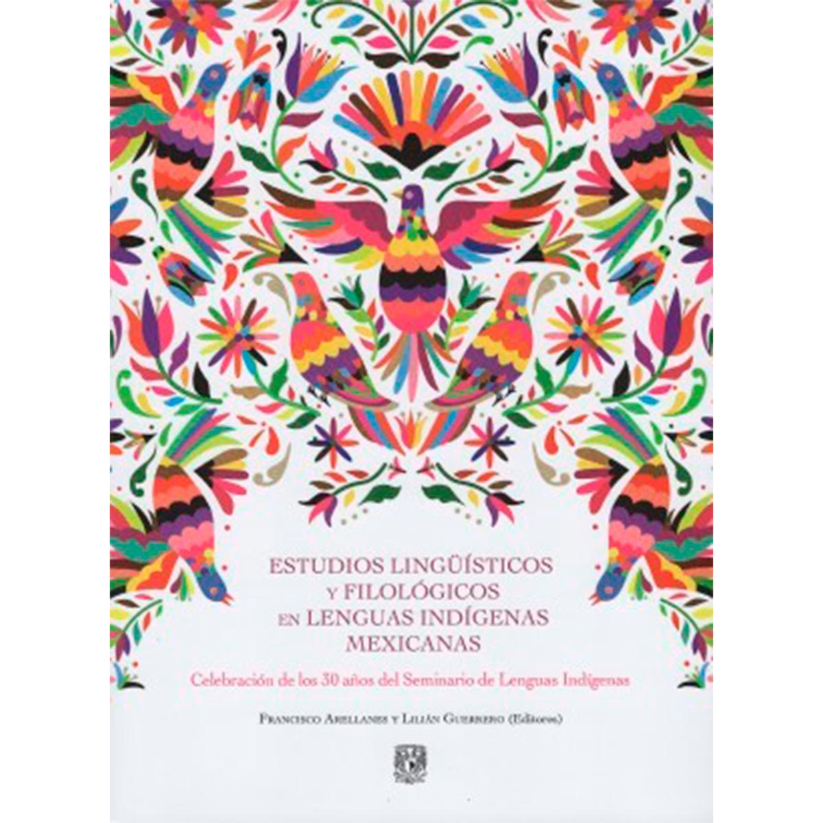 ESTUDIOS LINGÜÍSTICOS Y FILOLÓGICOS EN LENGUAS INDÍGENAS MEXICANAS. CELEBRACIÓN DE LOS 30 AÑOS DEL SEMINARIO DE LENGUAS INDÍGENAS