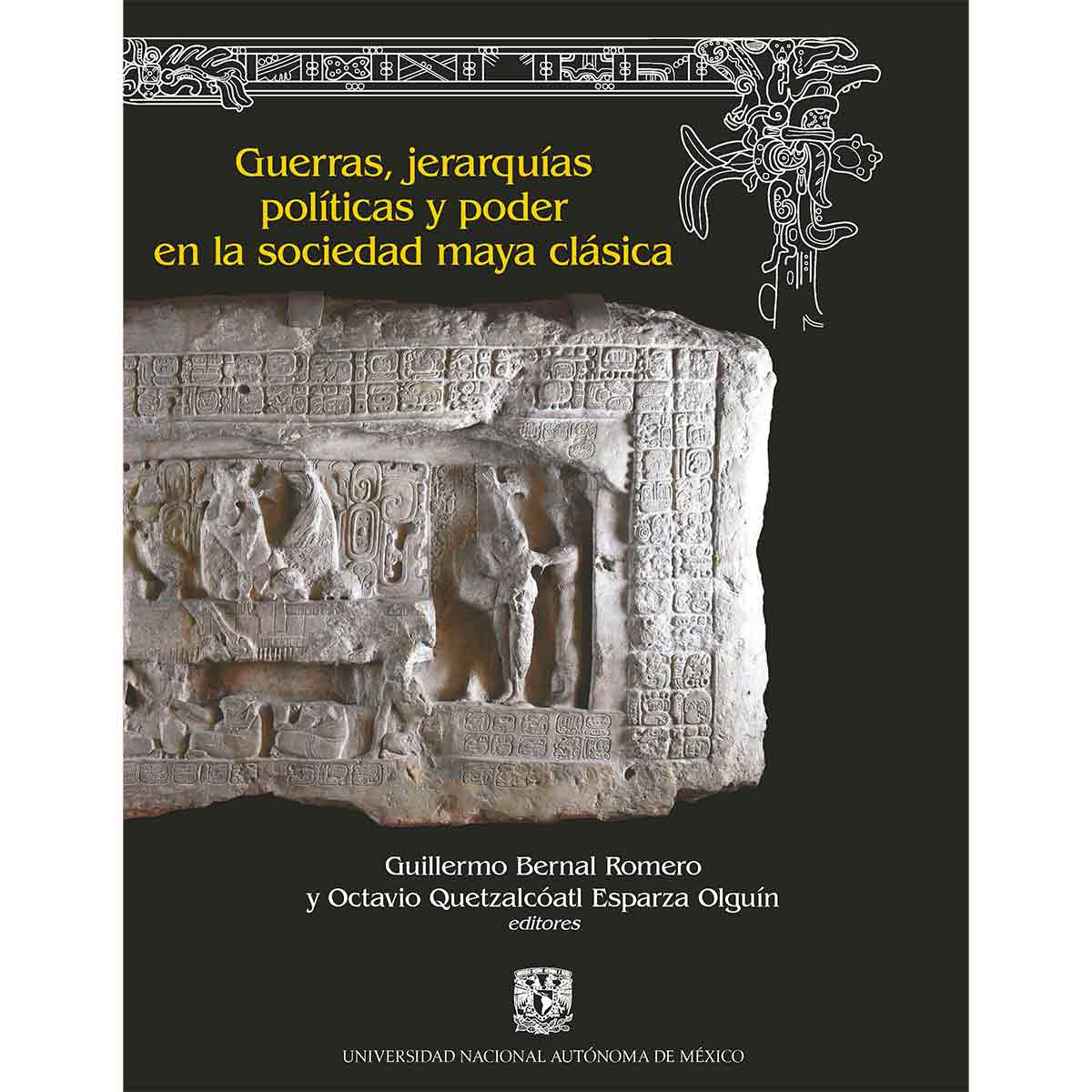 GUERRAS, JERARQUÍAS POLÍTICAS Y PODER EN LA SOCIEDAD MAYA CLÁSICA