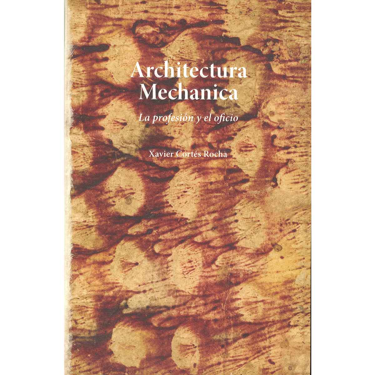 ARCHITECTURA MECHANICA. LA PROFESIÓN Y EL OFICIO