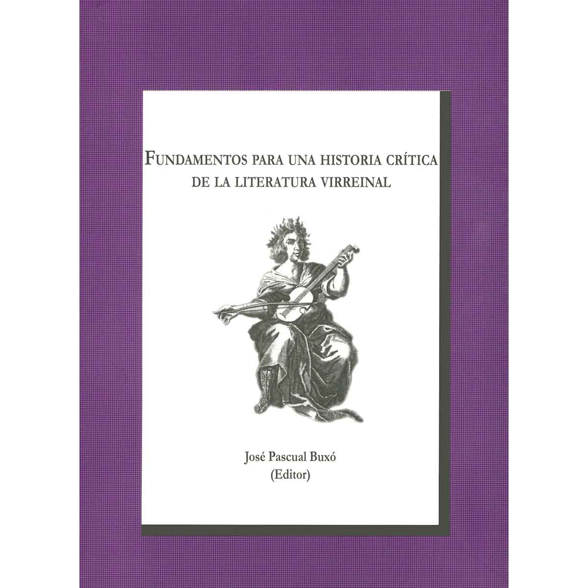 FUNDAMENTOS PARA UNA HISTORIA CRÍTICA DE LA LITERATURA VIRREINAL