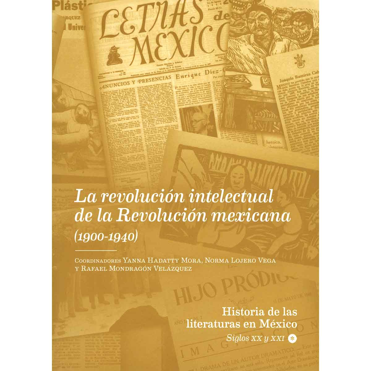 LA REVOLUCIÓN INTELECTUAL DE LA REVOLUCIÓN MEXICANA (1900-1940). HISTORIA DE LAS LITERATURAS EN MÉXICO. SIGLOS XX Y XXI. VOL. 1