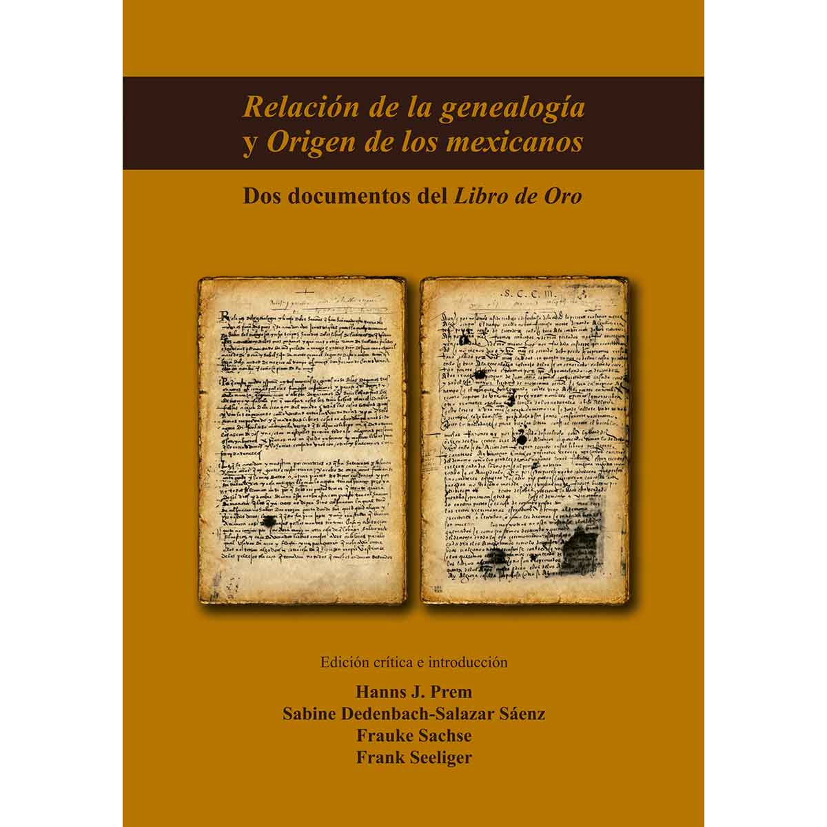 RELACIÓN DE LA GENEALOGÍA Y ORIGEN DE LOS MEXICANOS. DOS DOCUMENTOS DEL LIBRO DE ORO