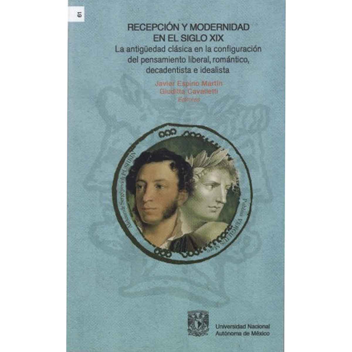 RECEPCIÓN Y MODERNIDAD EN EL SIGLO XIX. LA ANTIGÜEDAD CLÁSICA EN LA CONFIGURACIÓN DEL PENSAMIENTO LIBERAL, ROMÁNTICO DECADENTISTA E IDEALISTA