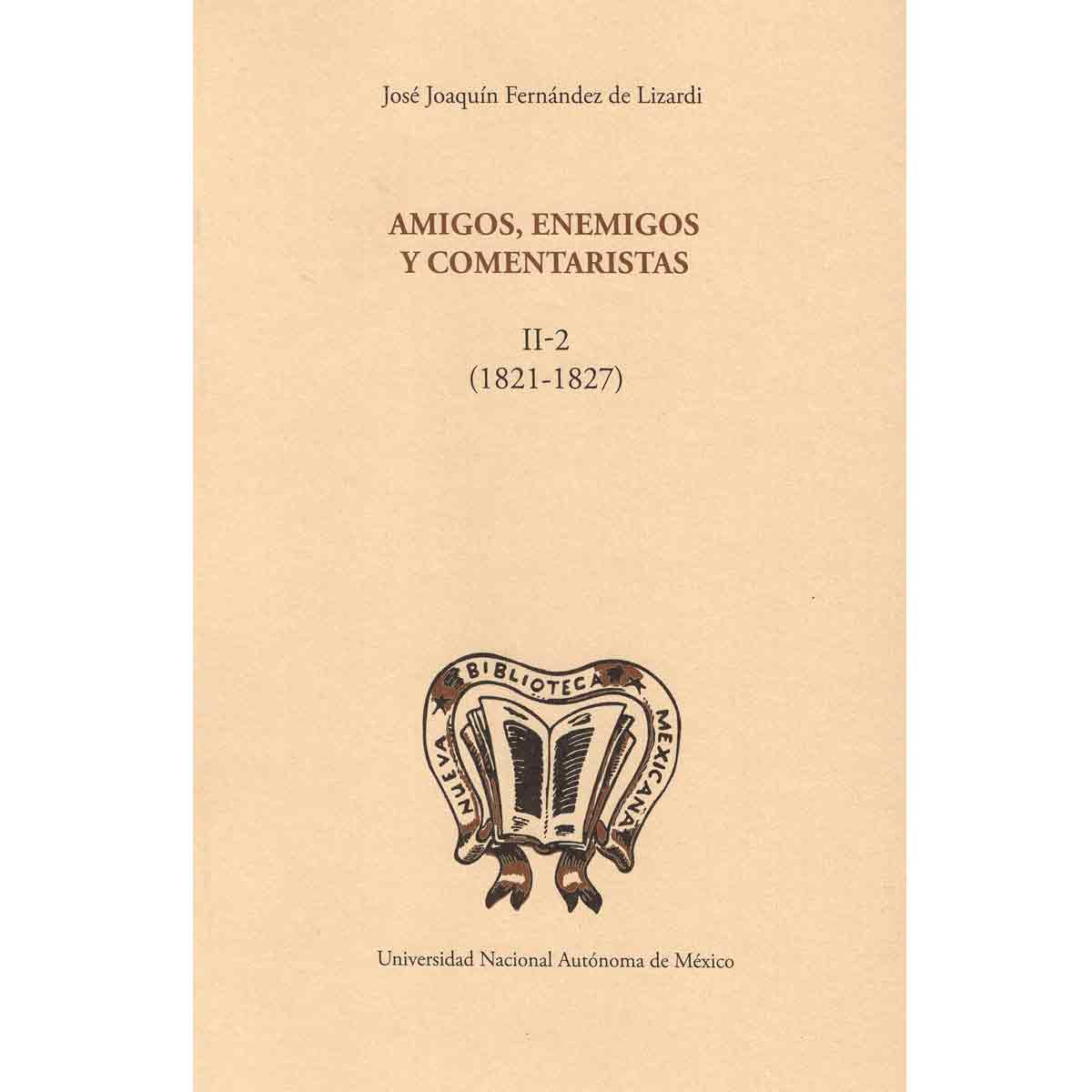 AMIGOS, ENEMIGOS Y COMENTARISTAS (1821-1827) TOMO II, 2