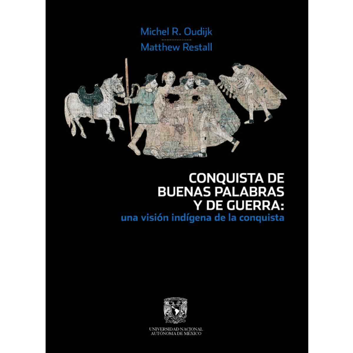 CONQUISTA DE BUENAS PALABRAS Y DE GUERRA: UNA VISIÓN INDÍGENA DE LA CONQUISTA