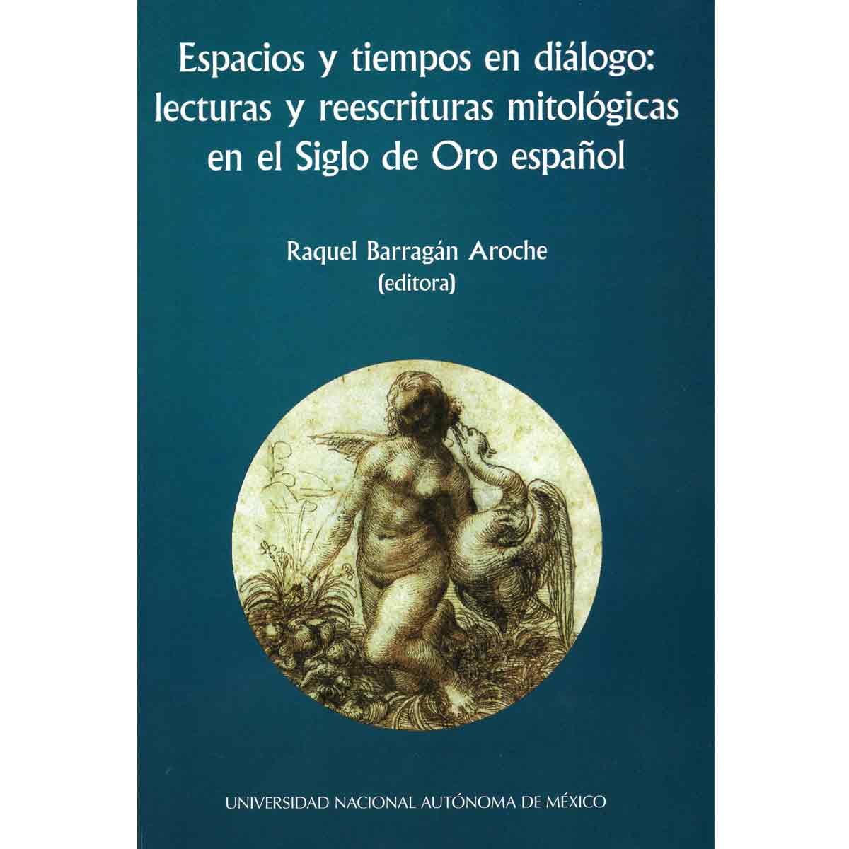 ESPACIOS Y TIEMPOS EN DIÁLOGO: LECTURAS Y REESCRITURAS MITOLÓGICAS EN EL SIGLO DE ORO ESPAÑOL