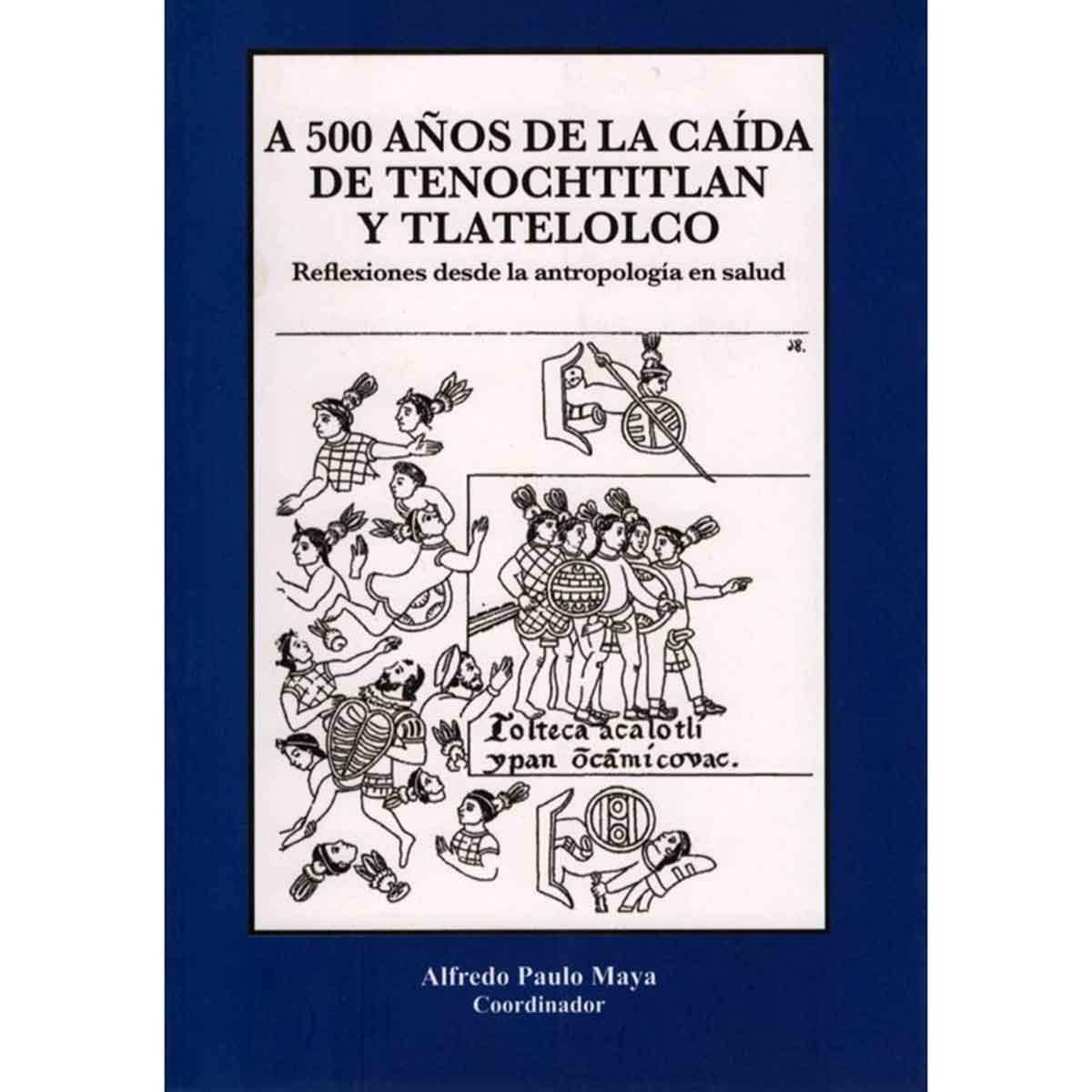 A 500 AÑOS DE LA CAÍDA DE TENOCHTITLAN Y TLATELOLCO