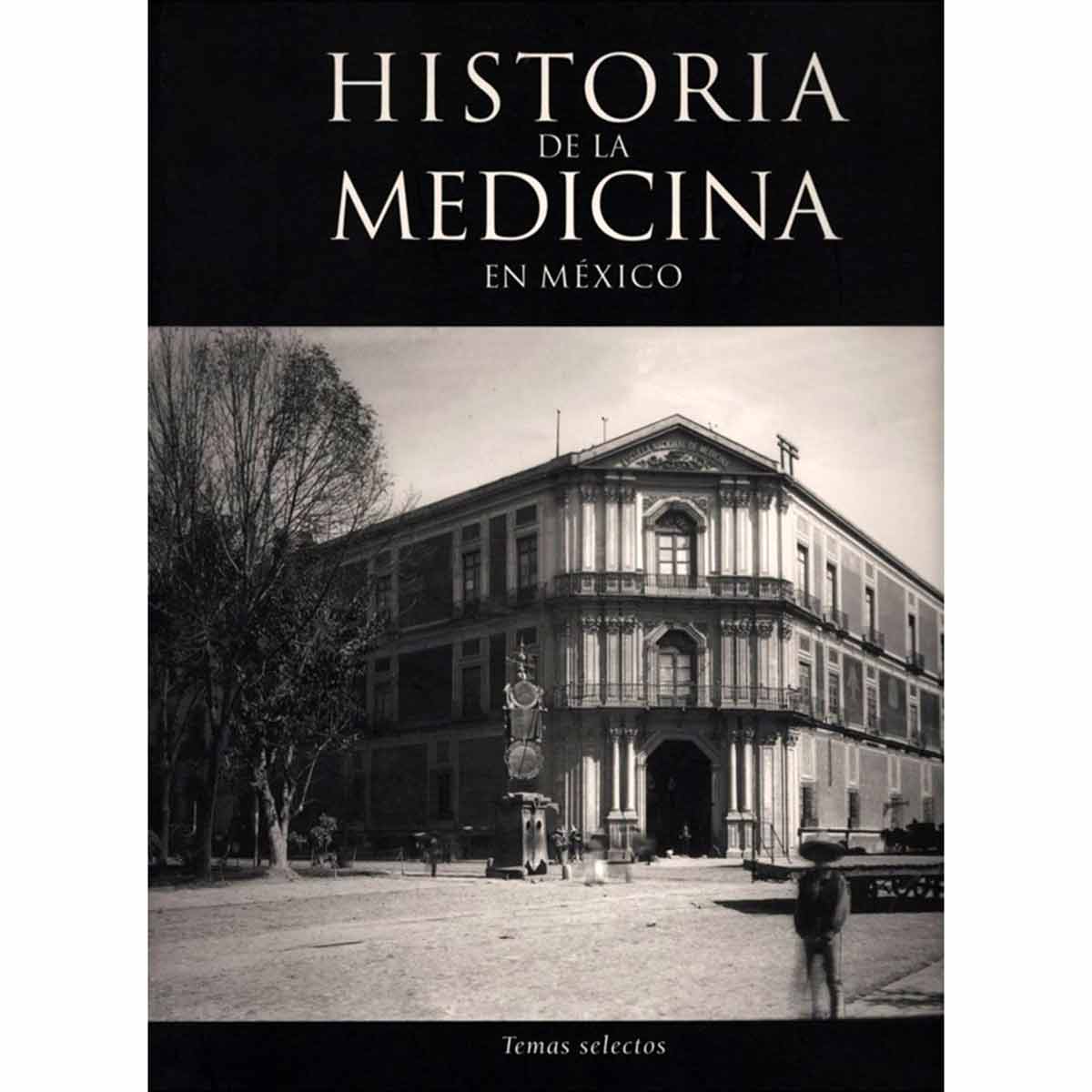 HISTORIA DE LA MEDICINA EN MÉXICO. TEMAS SELECTOS