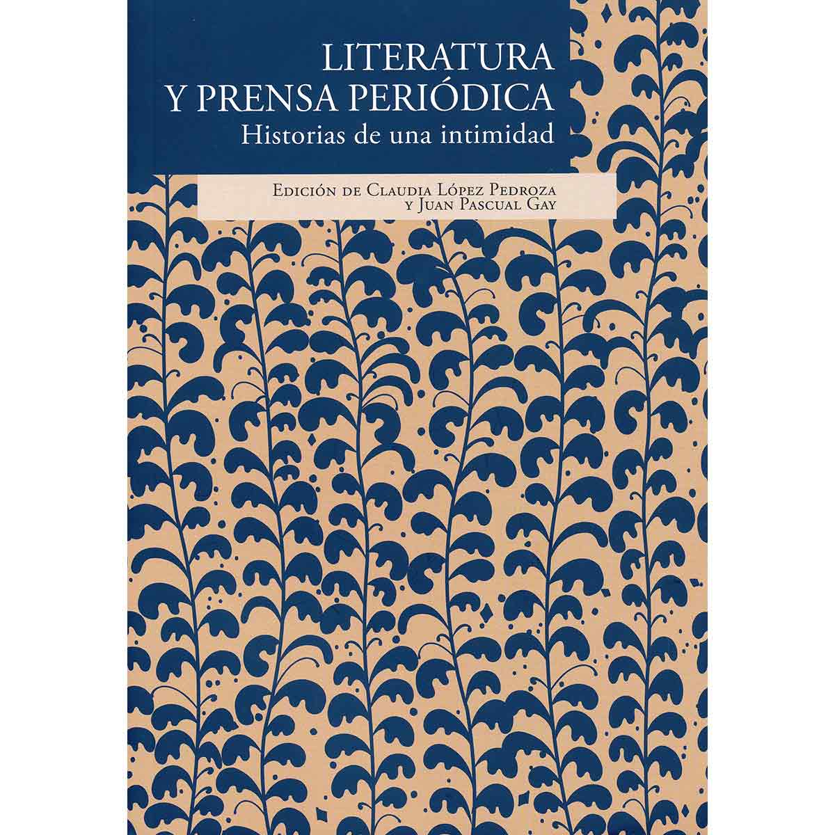 LITERATURA Y PRENSA PERIÓDICA. HISTORIAS DE UNA INTIMIDAD