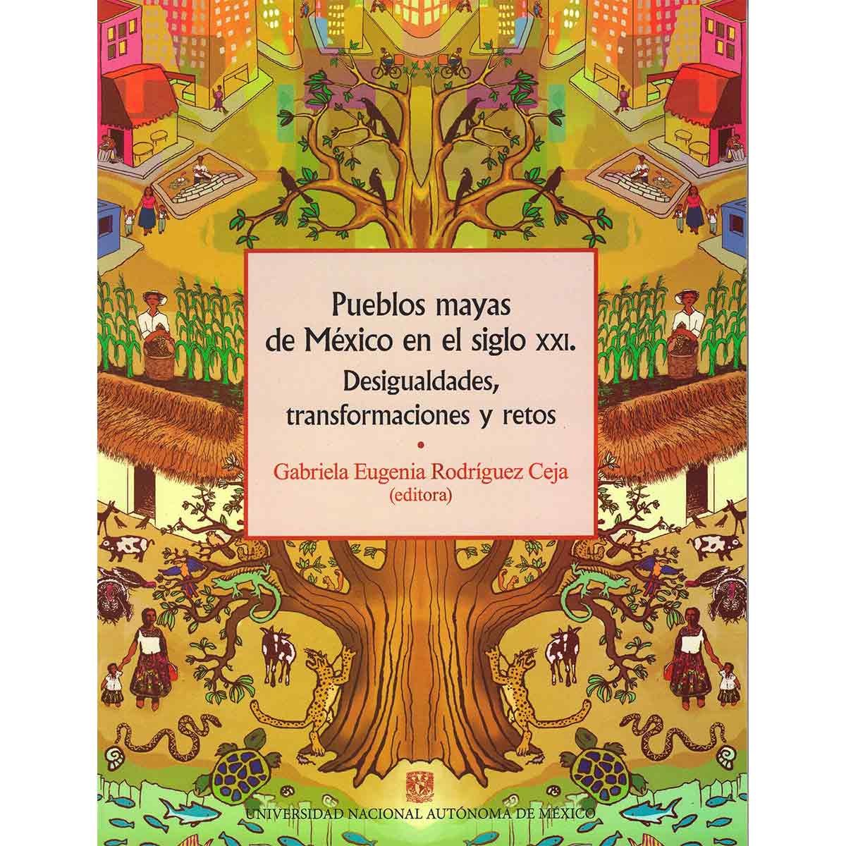 PUEBLOS MAYAS DE MÉXICO EN EL SIGLO XXI. DESIGUALDADES, TRANSFORMACIONES Y RETOS.