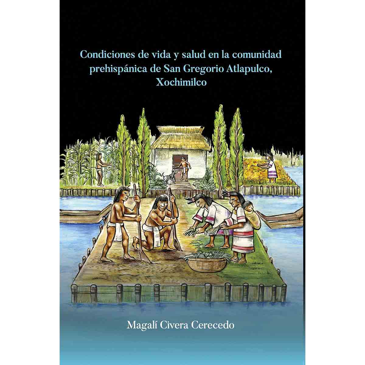 CONDICIONES DE VIDA Y SALUD EN LA COMUNIDAD PREHISPÁNICA DE SAN GREGORIO ATLAPULCO, XOCHIMILCO