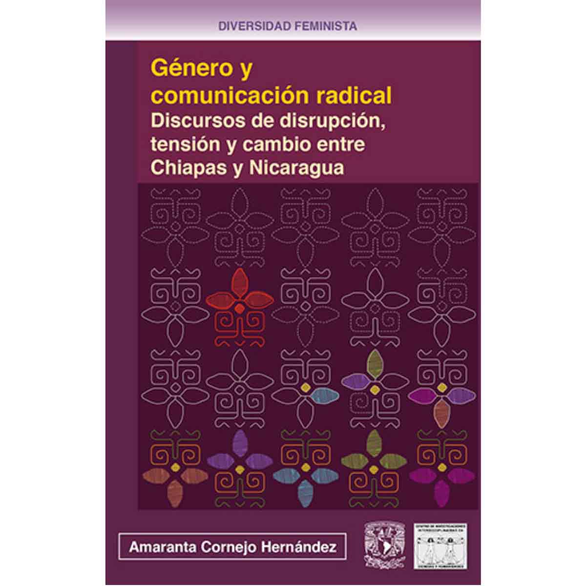 GÉNERO Y COMUNICACIÓN RADICAL. DISCURSOS DE DISRUPCIÓN, TENSIÓN Y CAMBIO ENTRE CHIAPAS Y NICARAGUA